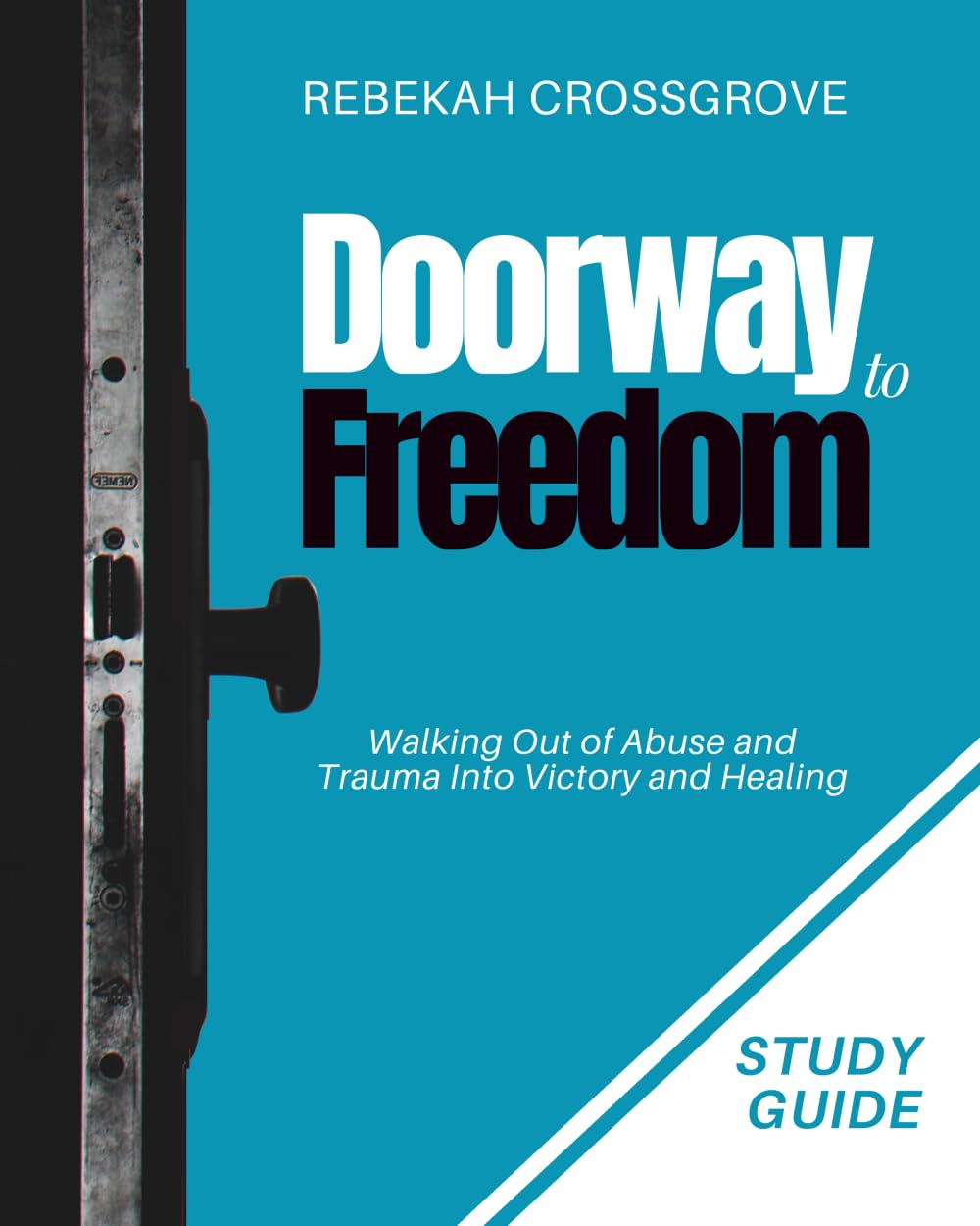 The Companion Study Guide for Doorway to Freedom: Walking Out of Abuse and Trauma Into Victory and Healing