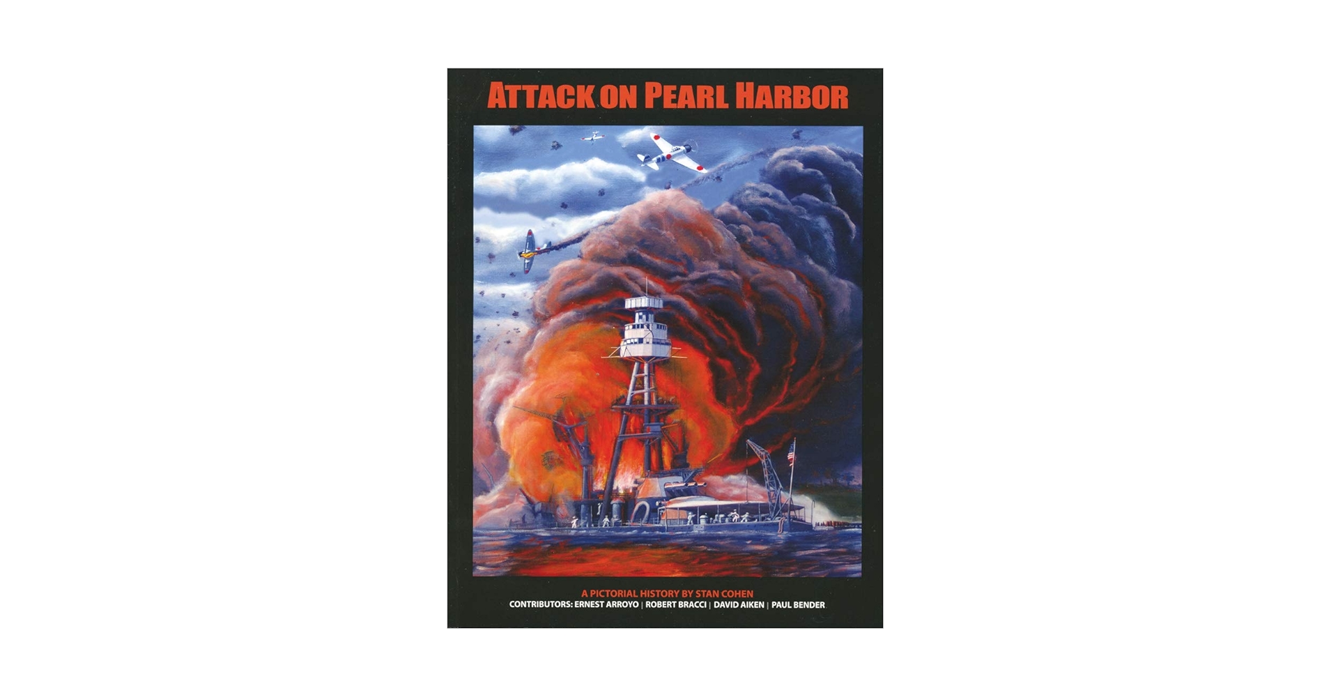 Attack on Pearl Harbor: A Pictorial History: Cohen, Stan