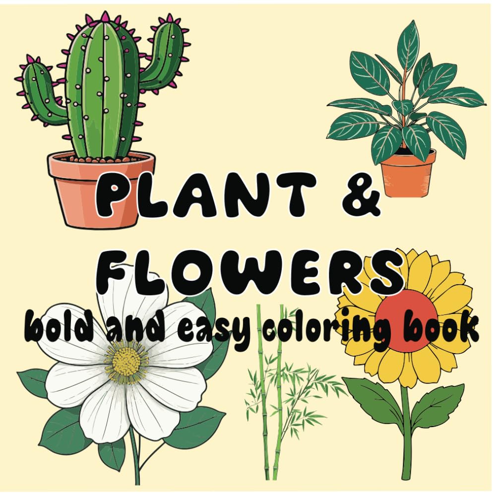 Bold And Easy Flowers & Plants Coloring Book: Big and Simple Stress Relief Nature Designs for Adults, Seniors, and Kids (Bold And Easy Coloring books)