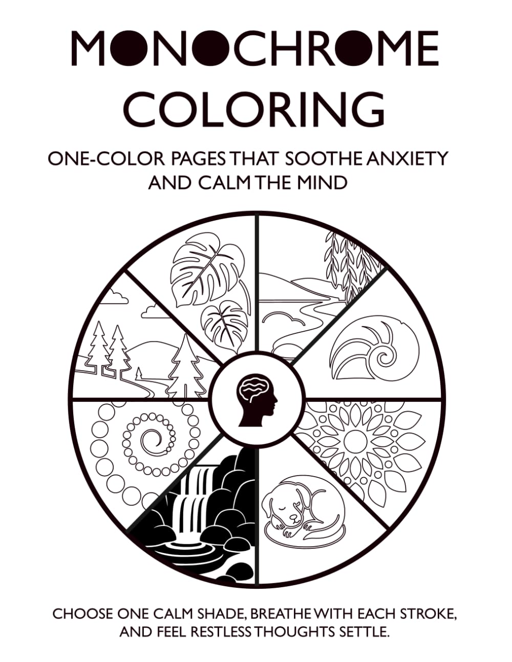 Monochrome Coloring: One-colour pages that soothe anxiety and calms a restless mind