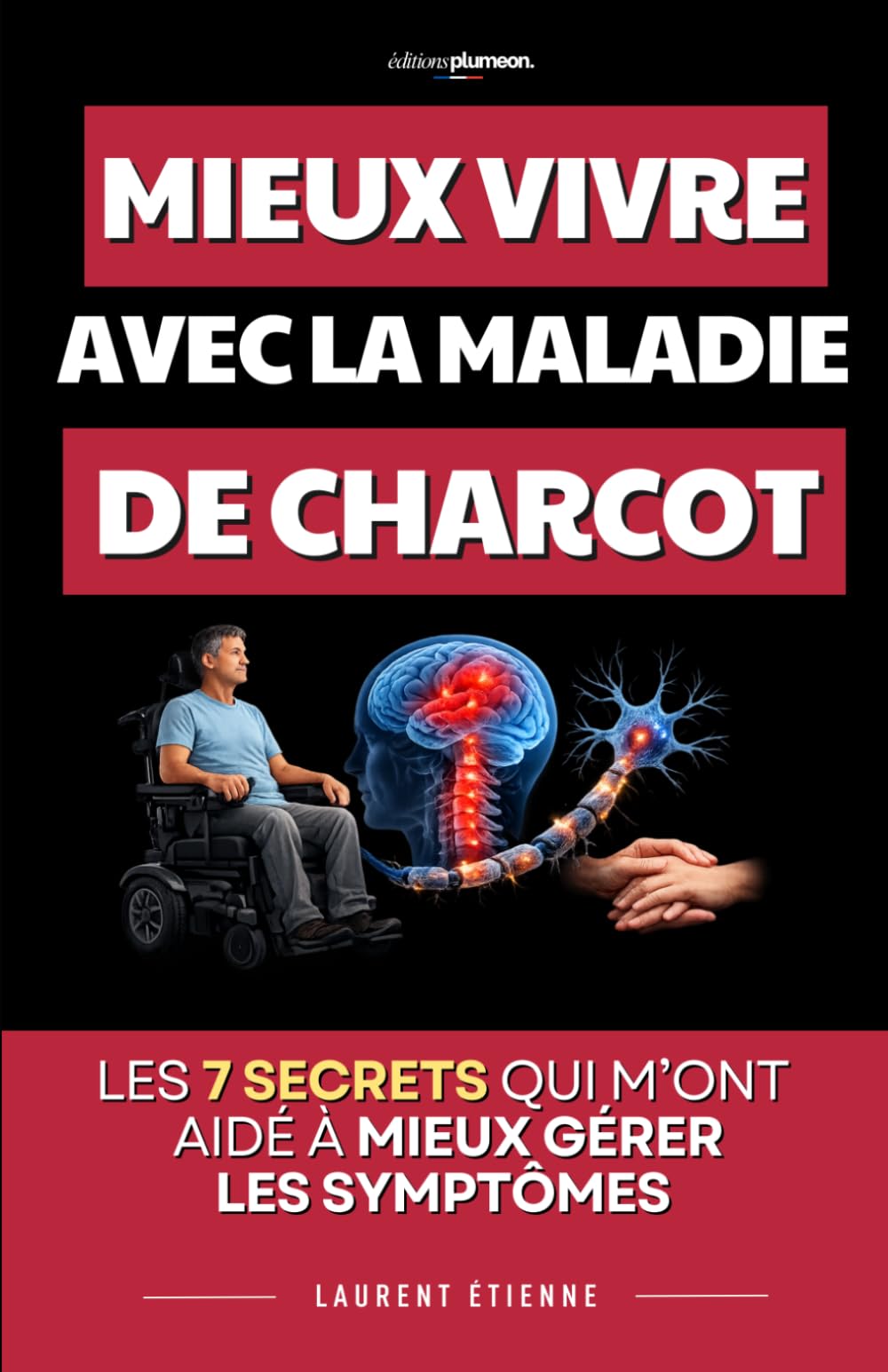 Vivre avec la Maladie de Charcot (SLA): Les 7 Piliers qui m’ont aidé à faire face et à mieux vivre au quotidien | La Vie Est Belle Même Avec la ... | Livre sur la SLA et la Maladie de Charcot