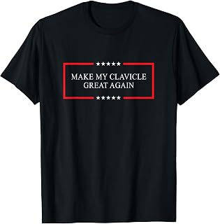 Make my clavicle great again - broken clavicle surgery gift T-Shirt