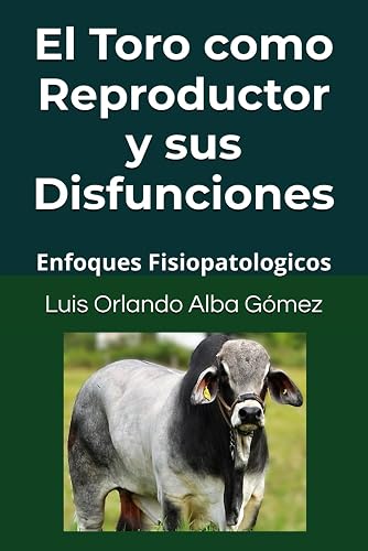 El Toro como Reproductor y sus Disfunciones: Enfoques Fisiopatologicos (Spanish Edition)
