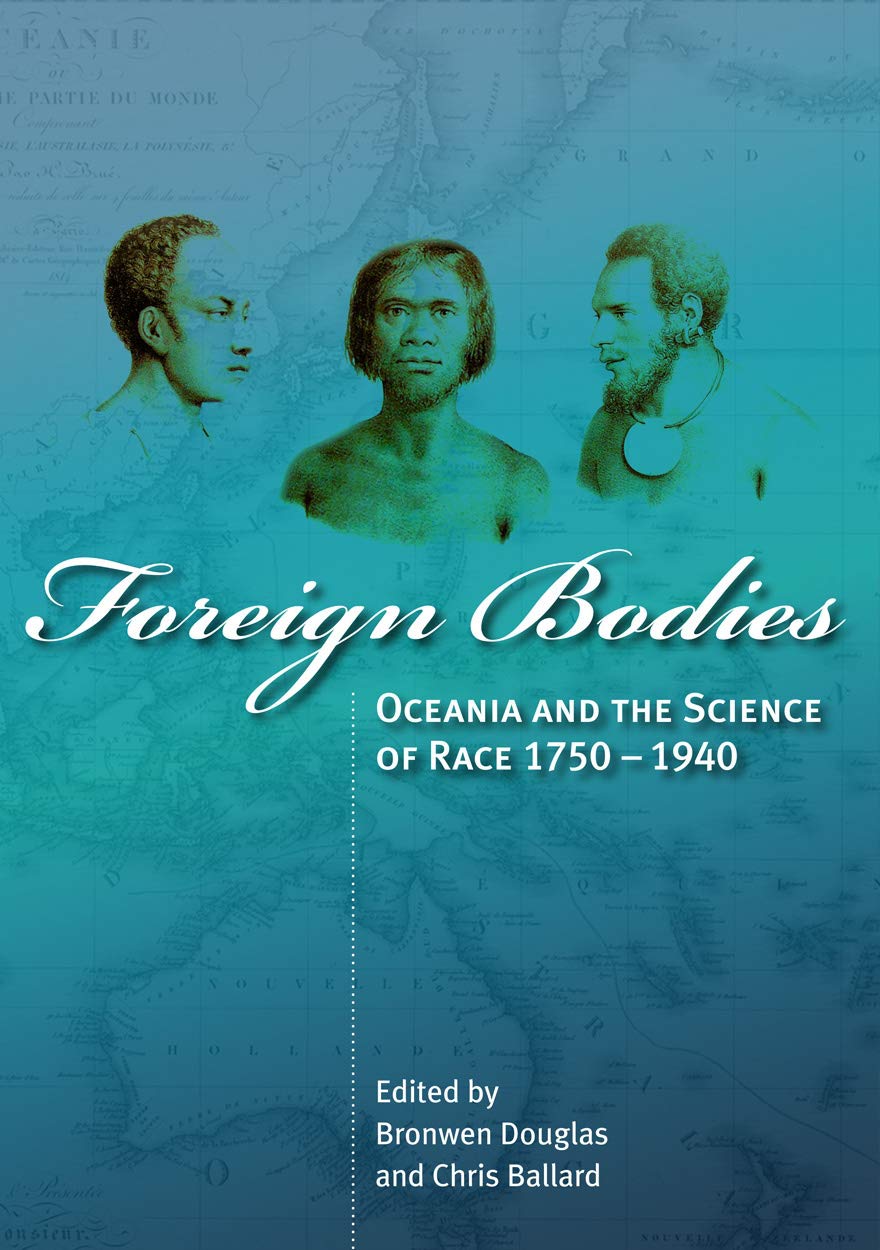 Foreign Bodies: Oceania and the Science of Race 1750-1940