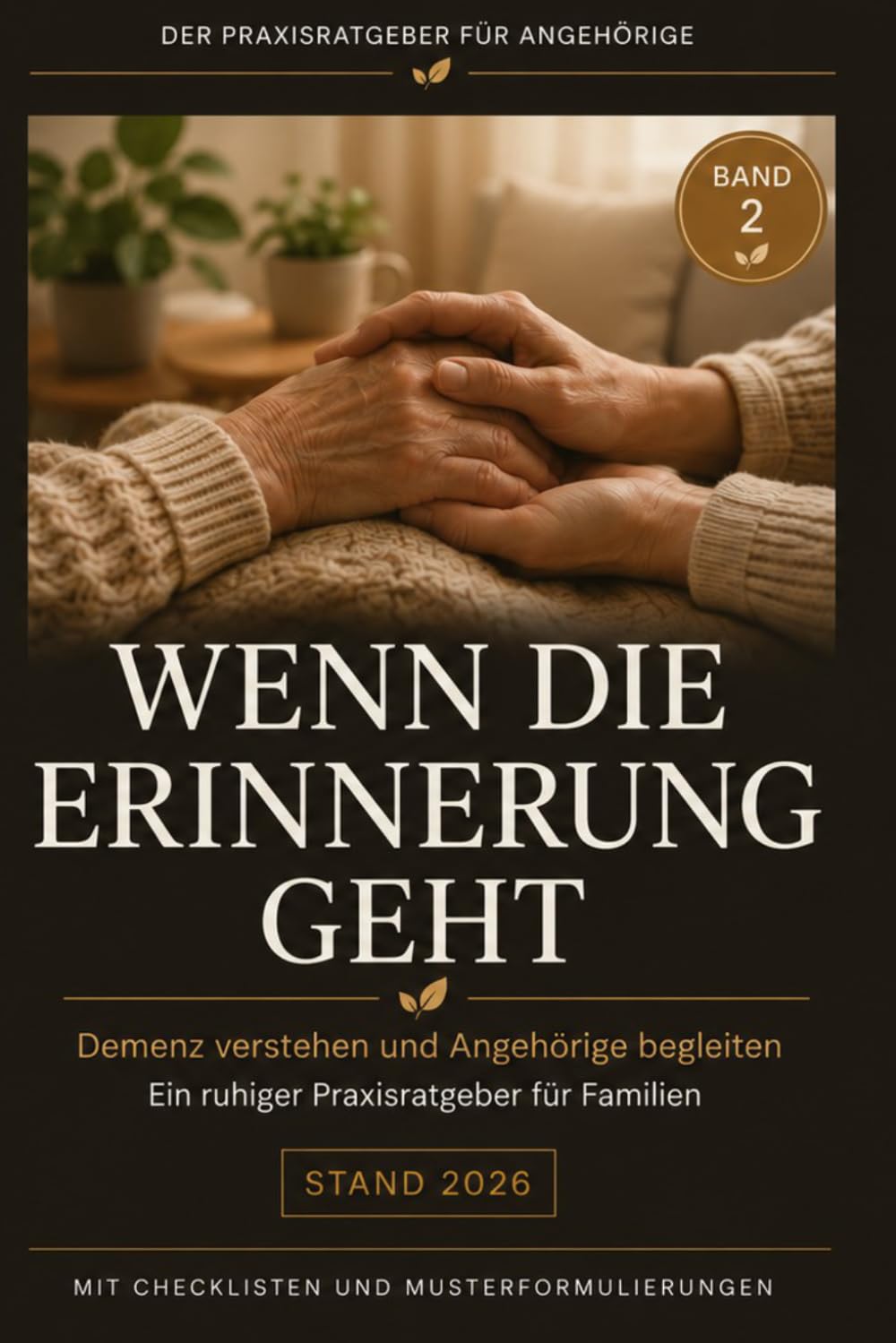 Wenn die Erinnerung geht: Der Demenz-Ratgeber für Angehörige: Verstehen, begleiten und den Pflegealltag zu Hause sicher meistern