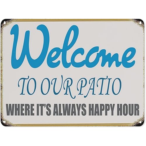 Welcome to Our Patio Where It's Happy Hour Wall Decor Tin Signs Vintage, Metal Signs for Home Kitchen Office Bedroom Bathroom Garden Decor Gifts for Women 12x17 Inch