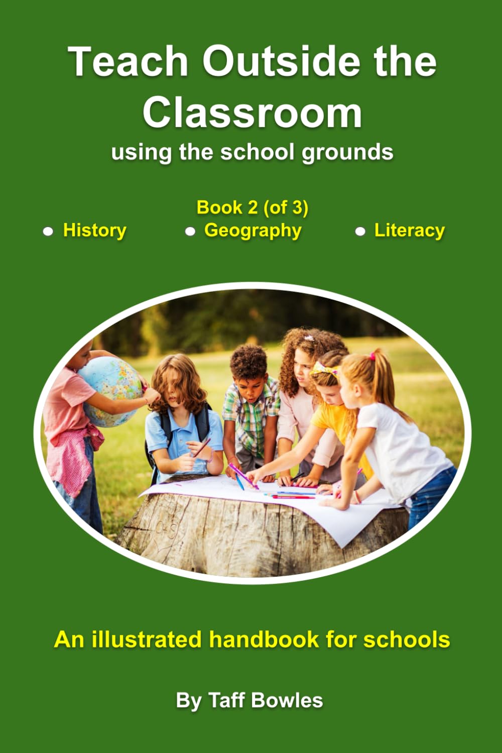 Teach Outside the Classroom - using the school grounds: Book 2 - History, Geography, and Literacy