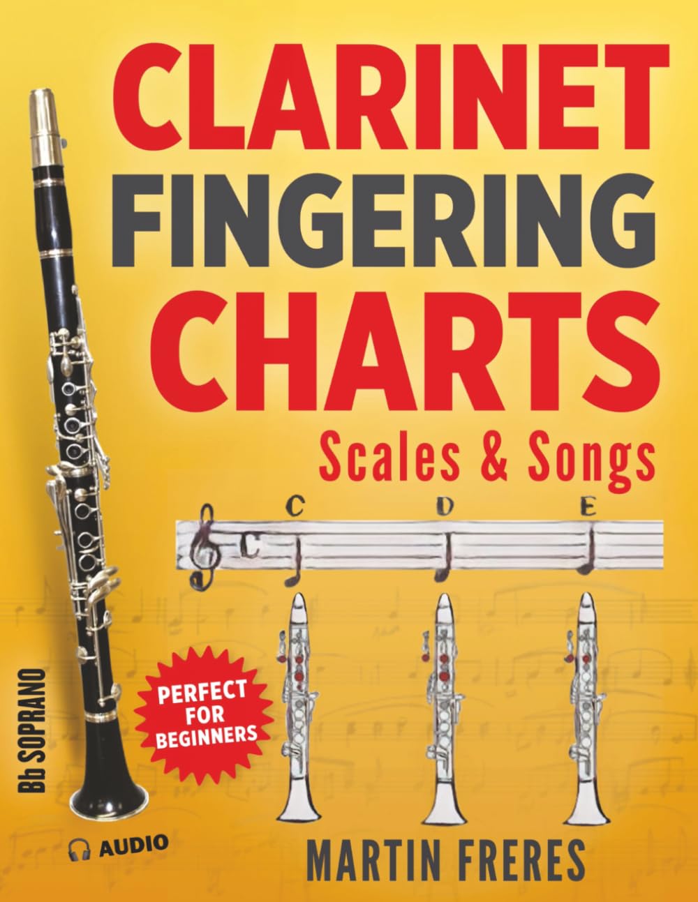 Clarinet Fingering Charts: Scales & Songs Book 1 (Clarinet Fingering Charts, Scales & Songs Book Series for Beginner Clarinetists)