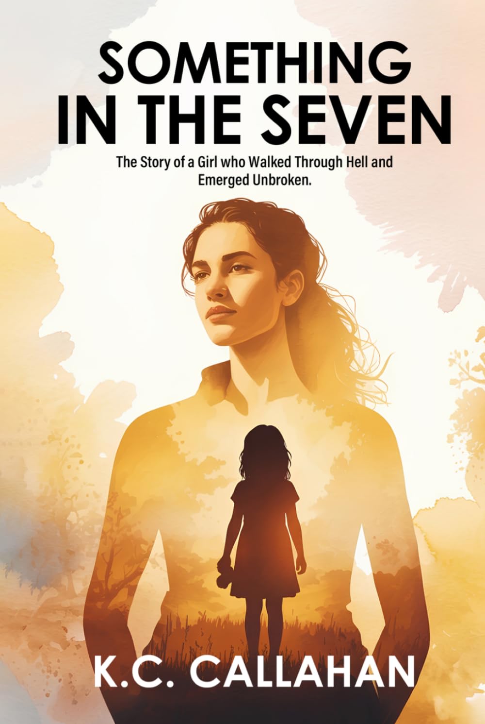 Something in the Seven: The Story of a Girl Who Walked Through Hell and Emerged Unbroken