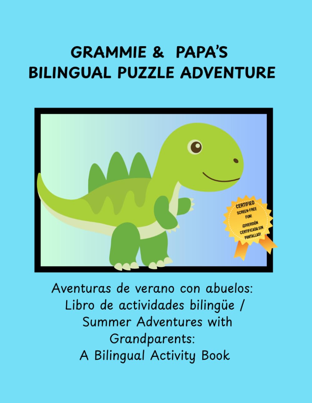 Grammie & Papa's Bilingual Summer Adventure: Aventuras de verano con abuelos: Libro de actividades bilingüe / Summer Adventures with Grandparents: A Bilingual Activity Book