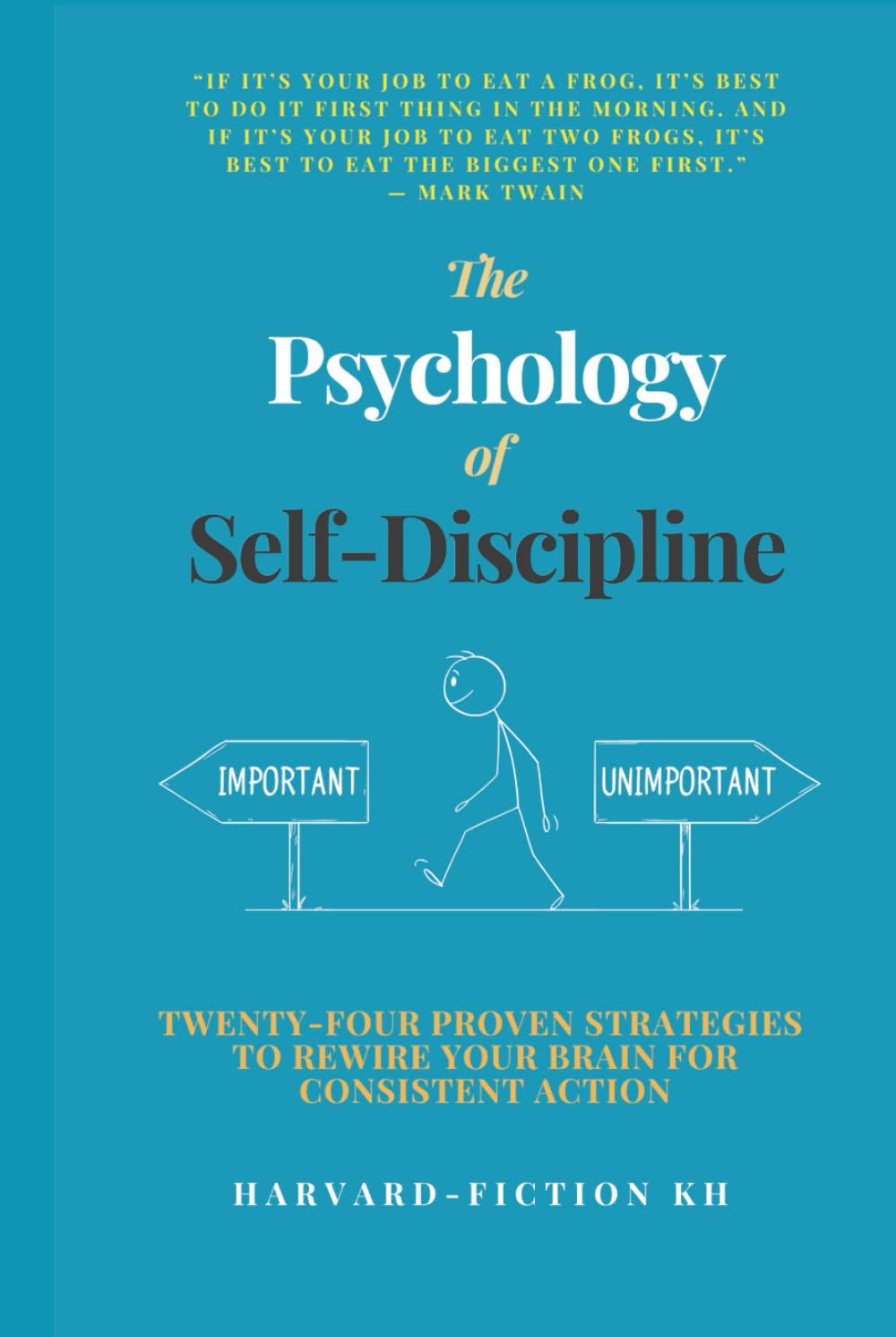 The Psychology of Self-Discipline: Twenty-Four Proven Strategies to Rewire Your Brain for Consistent Action