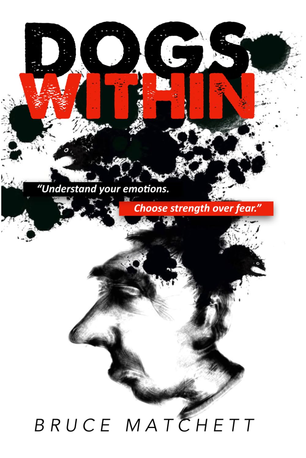 Dogs Within: A Straight-Talking Guide to Quieting Fear, Doubt and Anxiety and Feeding the Traits That Set You Free