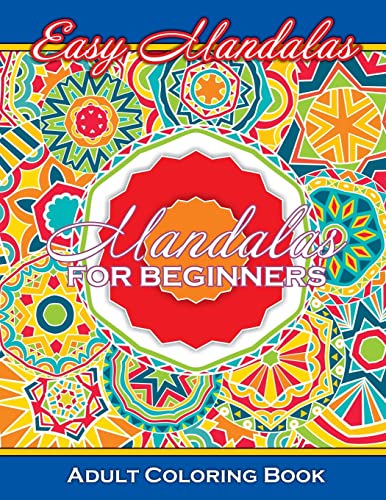 Easy Mandalas Mandalas For Beginners Adult Coloring Book (Sacred Mandala Designs and Patterns Coloring Books for Adults)
