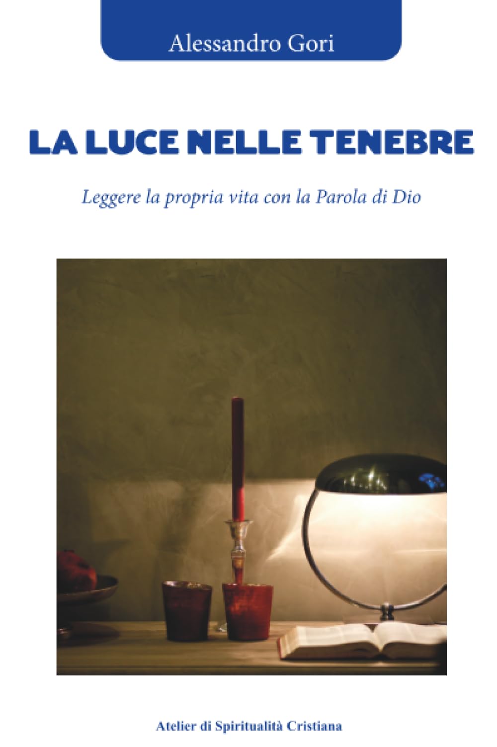 La luce nelle tenebre. Leggere la propria vita con la Parola di Dio