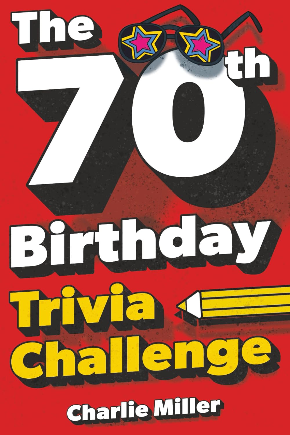 The 70th Birthday Trivia Challenge: Take A Walk Down Memory Lane With Fun Brain-Teasers And Quizzes For Seventy-Year-Olds (70th Birthday Gift)