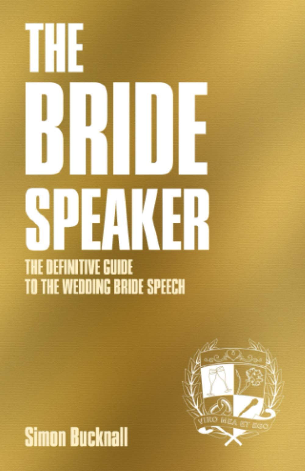 The Bride Speaker: The Definitive Guide To The Wedding Bride Speech (The Wedding Speaker Series)