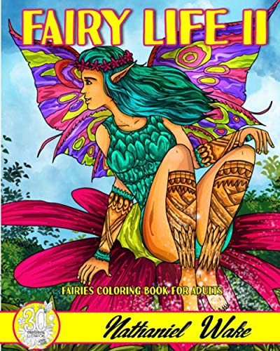 Fairy Life II - Fairies Coloring Book For Adults: 30 Illustrations For Your Coloring Relaxation And Pleasure