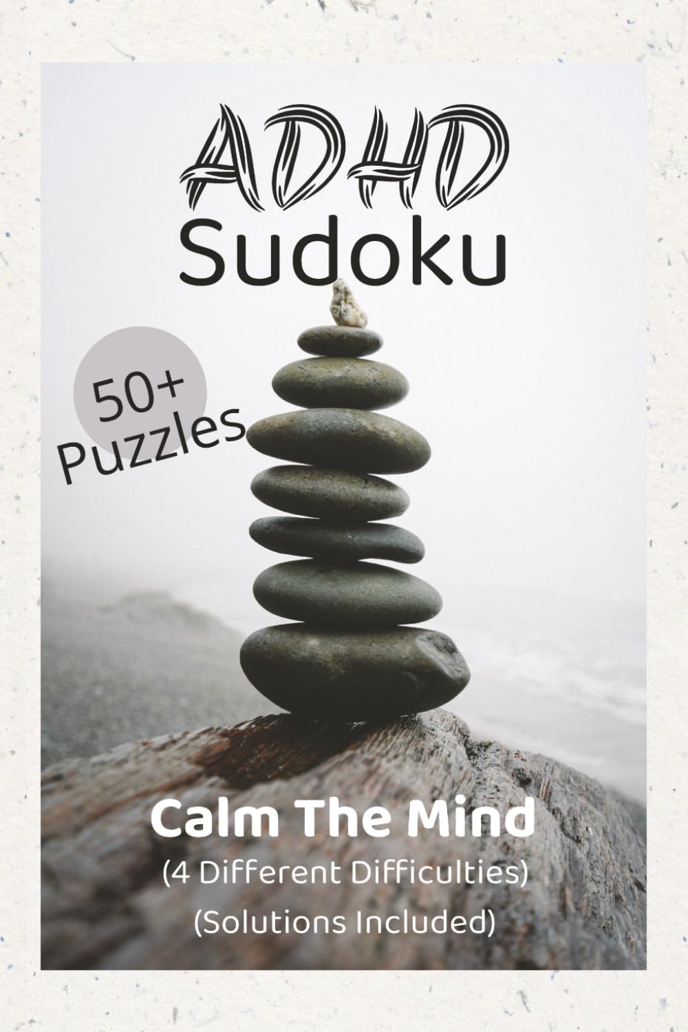 ADHD Sudoku Calm The Mind 50+ Puzzles (4 Different Difficulties) (Solutions Included): Sudoku Puzzles for ADHD | Help Calm the Mind, Relax, and Focus ... | Multiple Difficulties | Solutions Included
