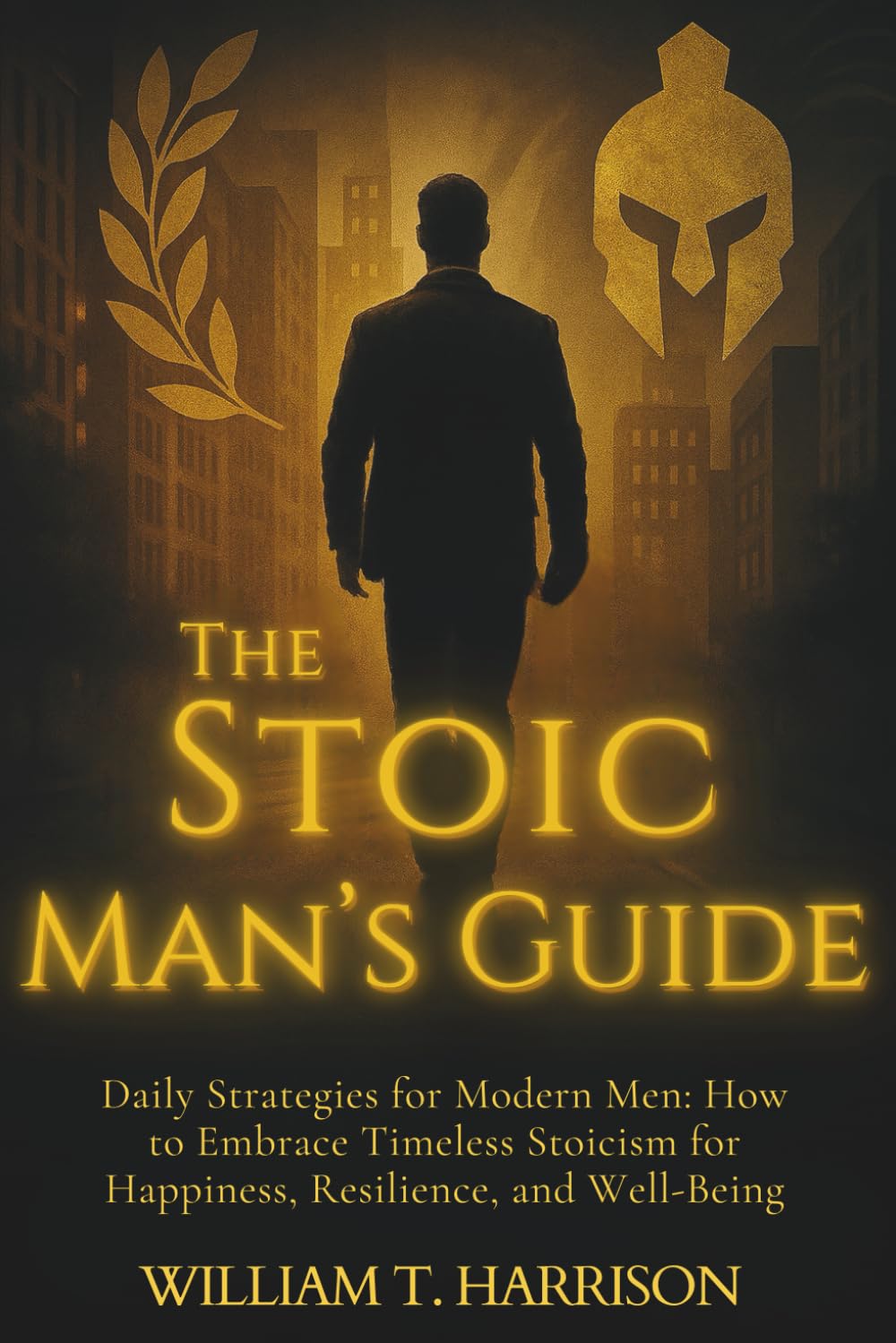 The Stoic Man's Guide: Daily Strategies for Modern Men: How to Embrace Timeless Stoicism for Happiness, Resilience, and Well-Being: 1 (The Stoic Life Series: Practical Wisdom for Modern Living)