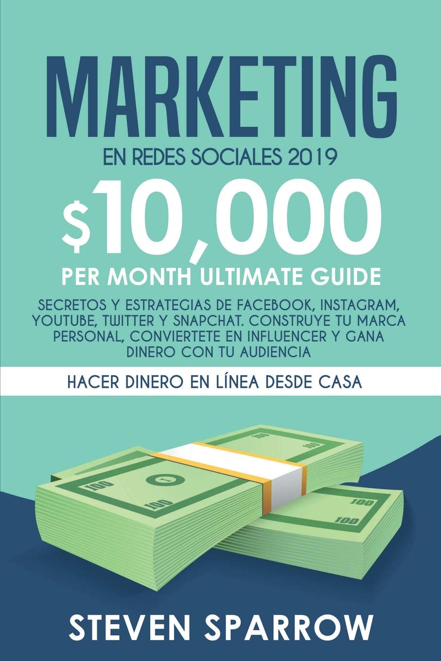 Marketing en Redes Sociales: Secretos y Estrategias de Facebook, Instagram, YouTube, Twitter y Snapchat. Construye tu Marca Personal, Conviertete en Influencer y Gana Dinero con tu Audiencia
