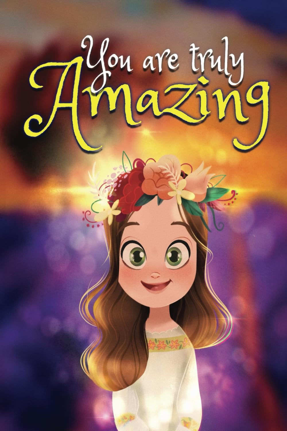 You are truly Amazing: Inspiring and Empowering Short Stories About Self-Love, Courage, Confidence, Friendship, Ages 6-10: Motivational and uplifting ... strength, teamwork, kindness, perseverance