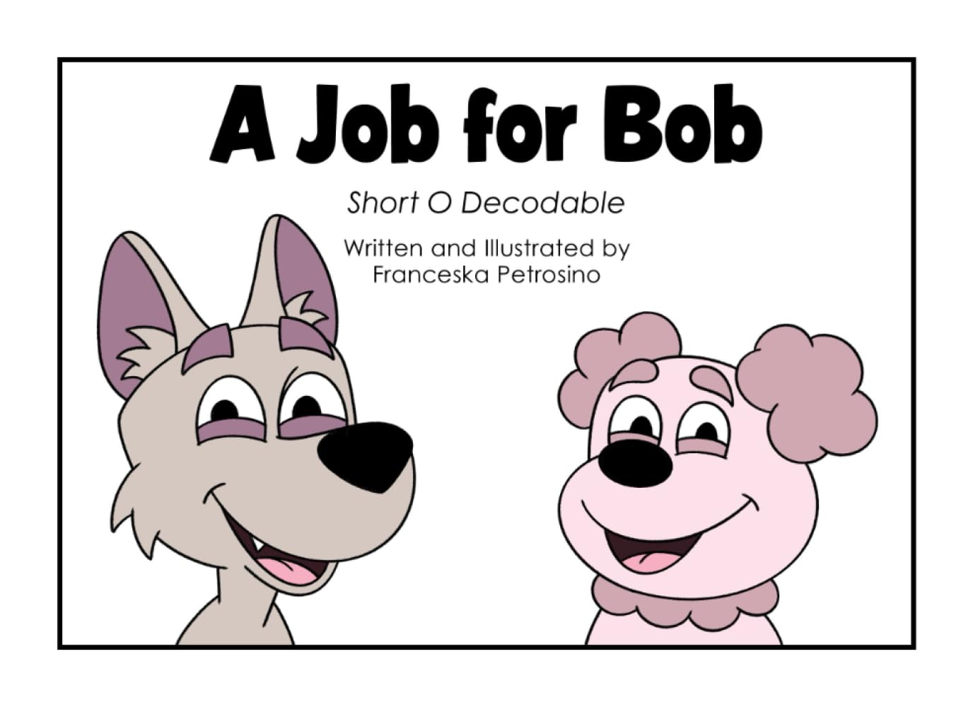 A Job for Bob: Short O Decodable (Decode with Us! Phonics Fun with Sam, Ted, Gus, and Friends!)