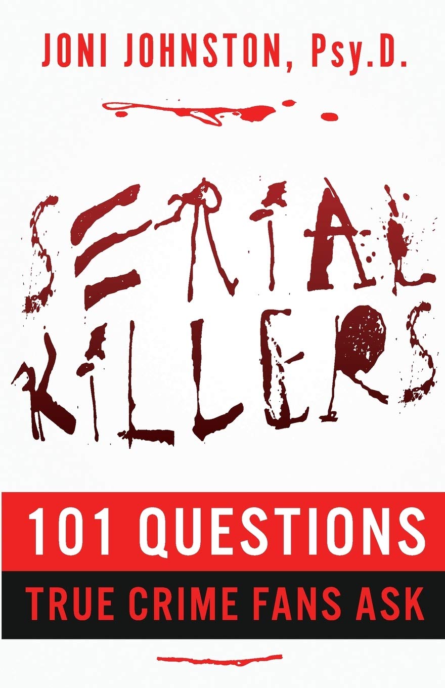 SERIAL KILLERS: 101 Questions True Crime Fans Ask