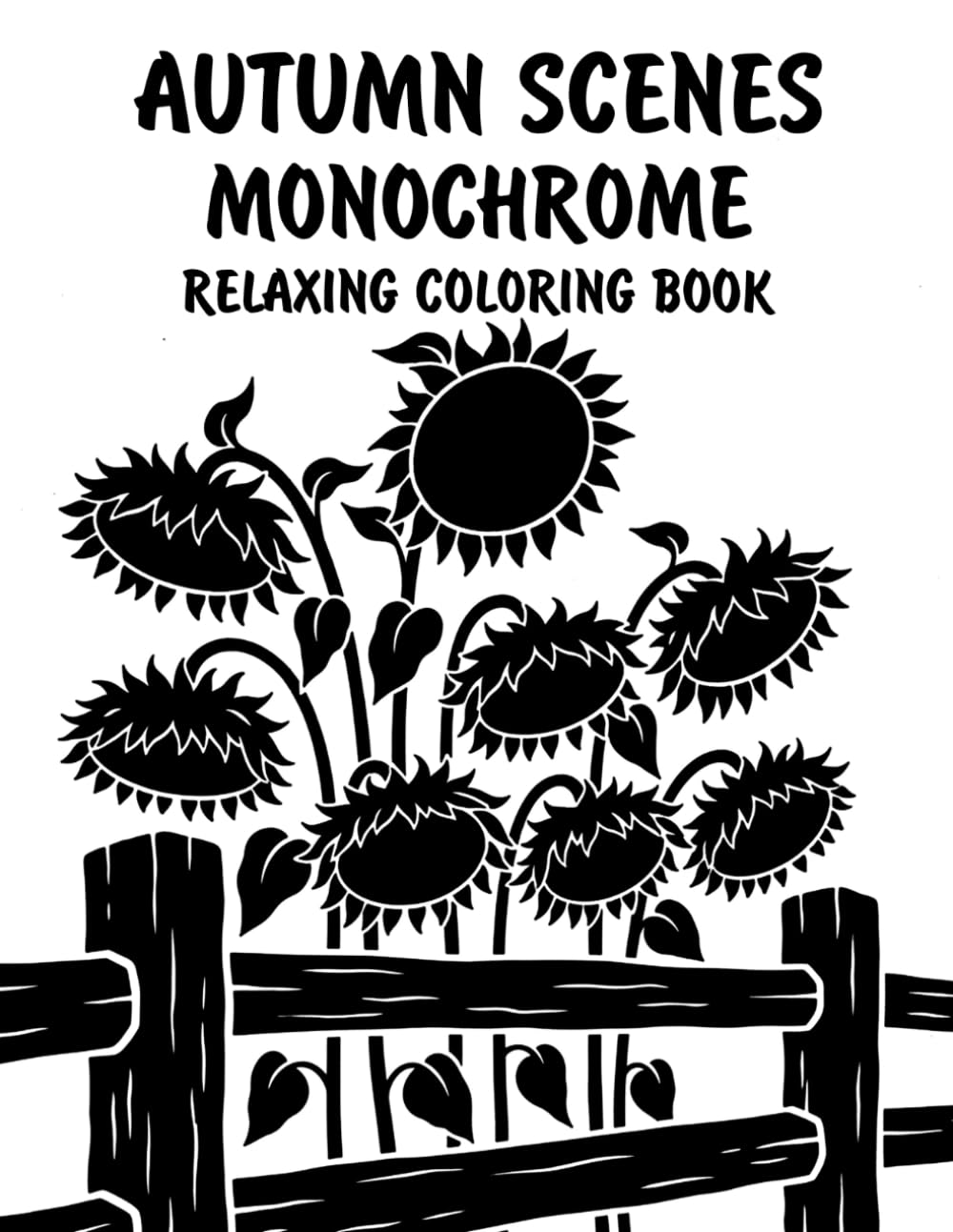 Autumn Scenes Monochrome Relaxing Coloring Book: Peaceful Illustrations of Cozy Autumn Scenes for Relaxation and Stress Relief Using Just One Color!