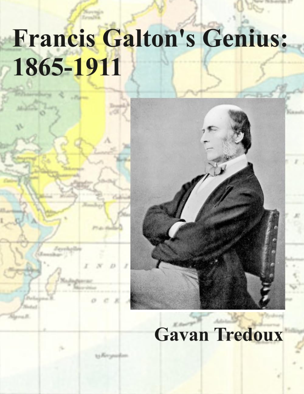 Francis Galton's Genius: 1865-1911 (Francis Galton: a Lifetime of Exploration)