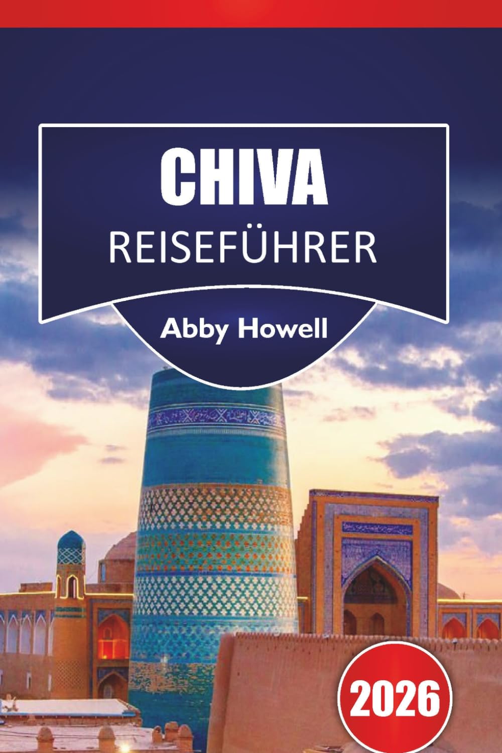 KHIVA REISEFÜHRER 2026: Entdecken Sie Top-Attraktionen, Gastronomiemöglichkeiten, Unterkünfte, Essensmöglichkeiten und Fortbewegungsmöglichkeiten.