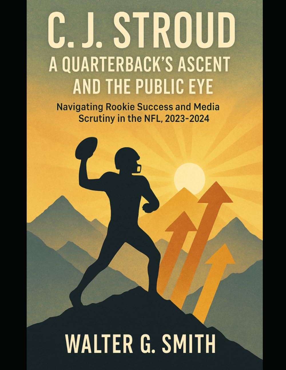 C.J. Stroud A Quarterback's Ascent and the Public Eye: Navigating Rookie Success and Media Scrutiny in the NFL, 2023-2024