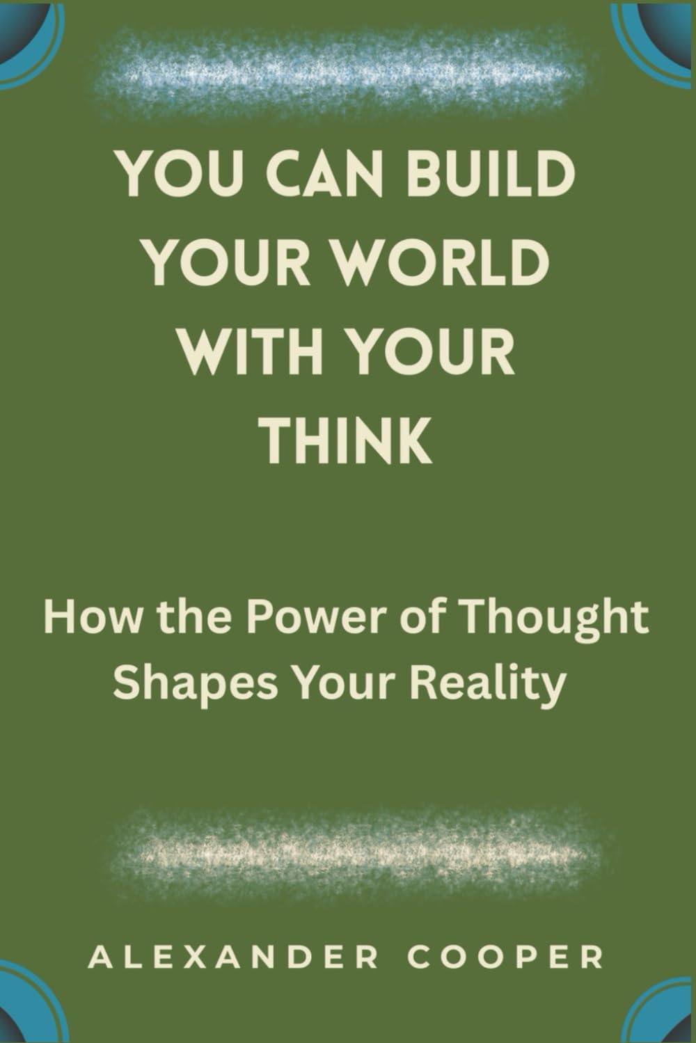 you can build your world with your think: how the power of thought shapes your reality