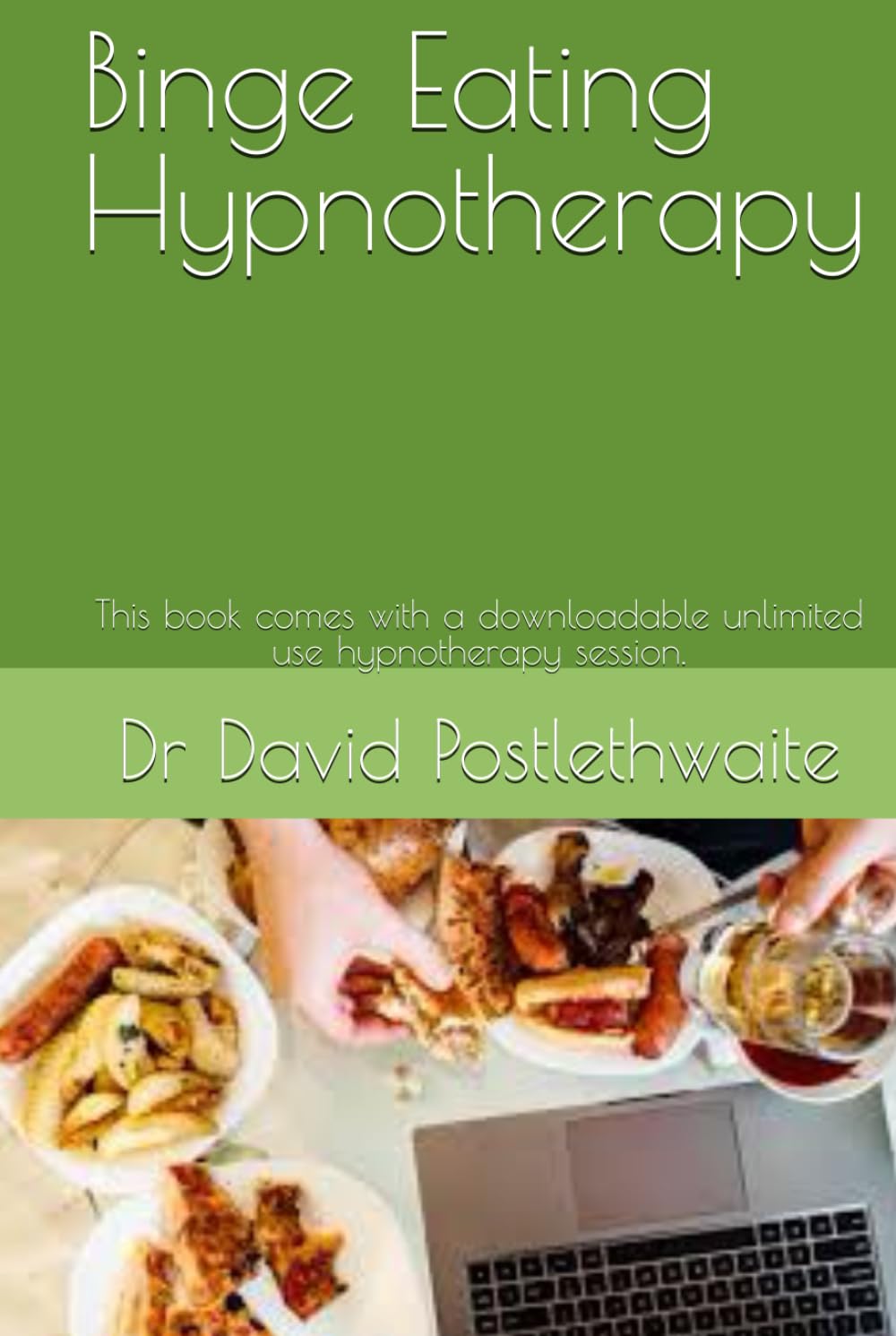 Binge Eating Hypnotherapy: This book comes with a downloadable unlimited use hypnotherapy session. (Helping Hypnotherapies)