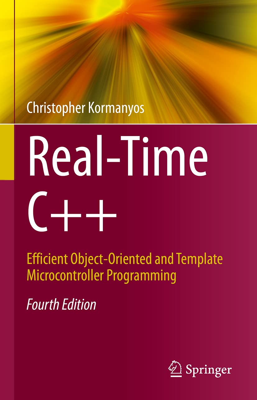 Real-Time C++: Efficient Object-Oriented and Template Microcontroller Programming      Fourth Edition 2021