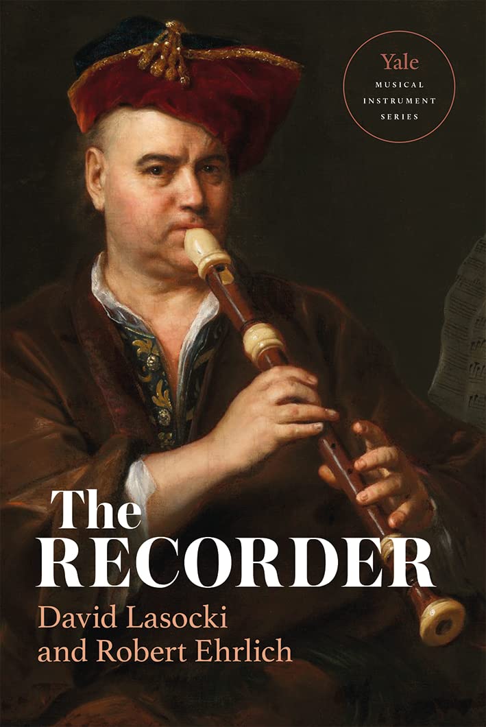 The Recorder Yale Musical Instrument Series l'ouvrage de référence académique en anglais