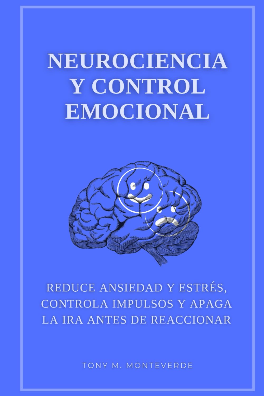 Neurociencia y control emocional: Reduce ansiedad y estrés, controla impulsos y apaga la ira antes de reaccionar