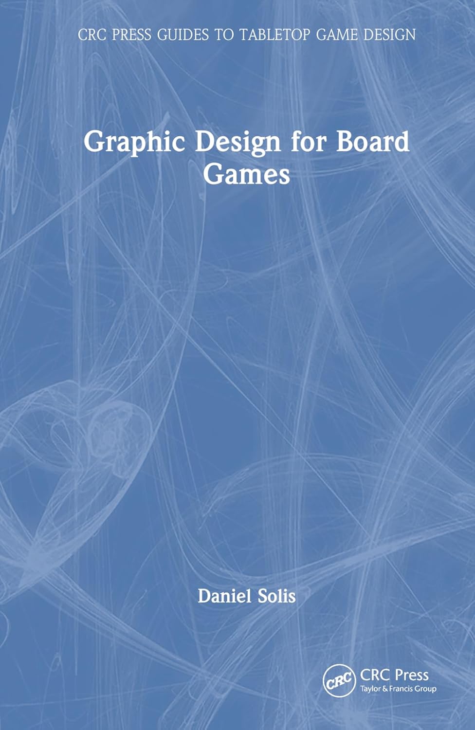 Buy Graphic Design for Board Games (CRC Press Guides to Tabletop Game