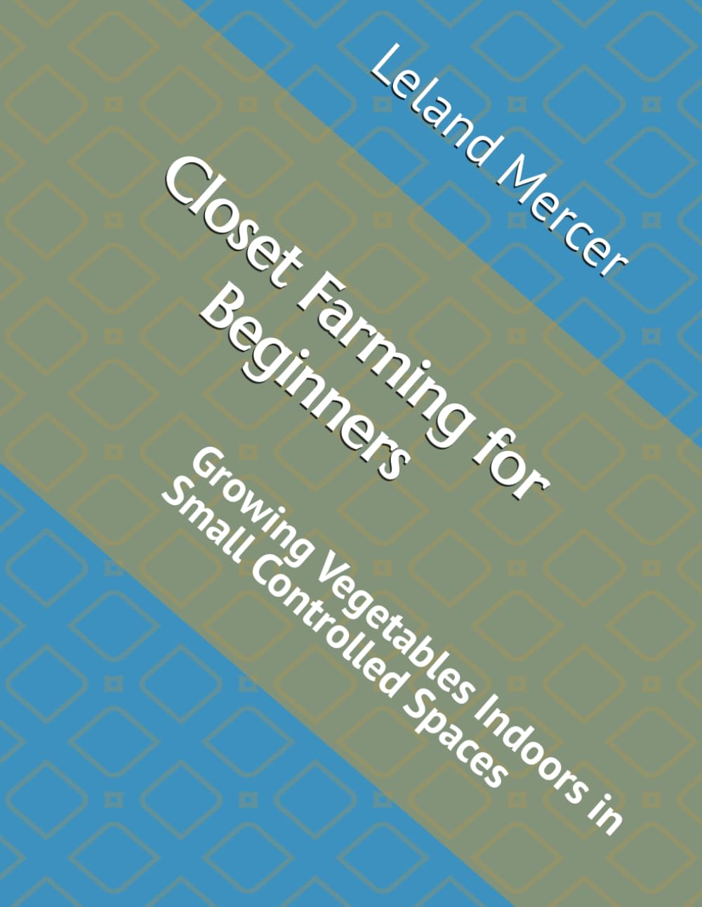 Closet Farming for Beginners: Growing Vegetables Indoors in Small Controlled Spaces