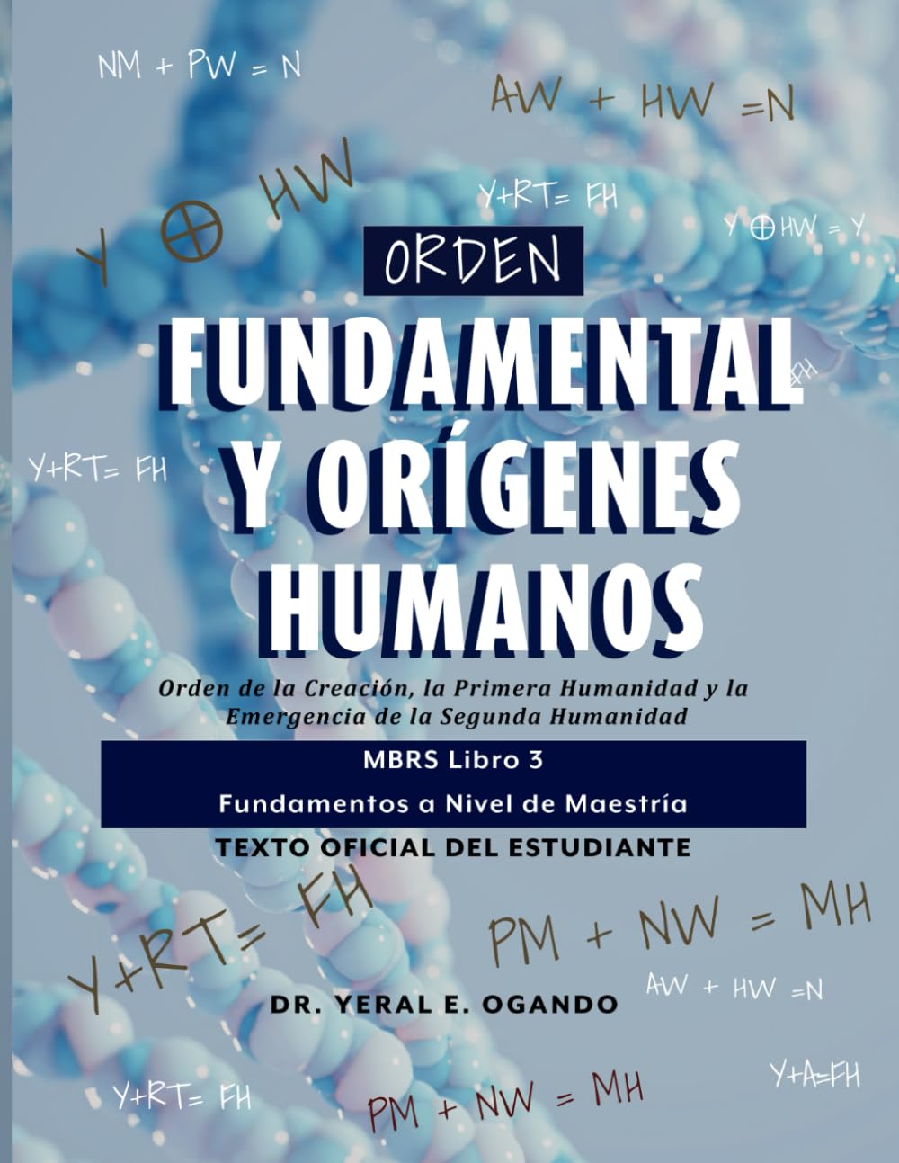 Orden Fundamental y Orígenes Humanos: Orden de la Creación, la Primera Humanidad y la Emergencia de la Segunda Humanidad: MBRS Libro 3 — Fundamentos a Nivel de Maestría