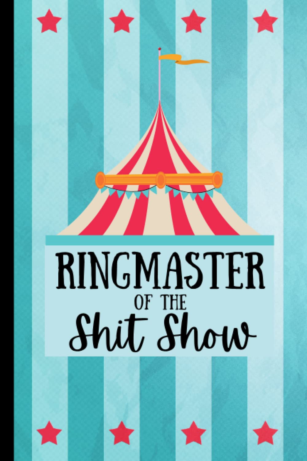 Notebook: Ringmaster of the Shit Show: Funny Notebook | 110 pages | Lined Pages | Shit Show Notebook | Funny Gift | Coworker Gift