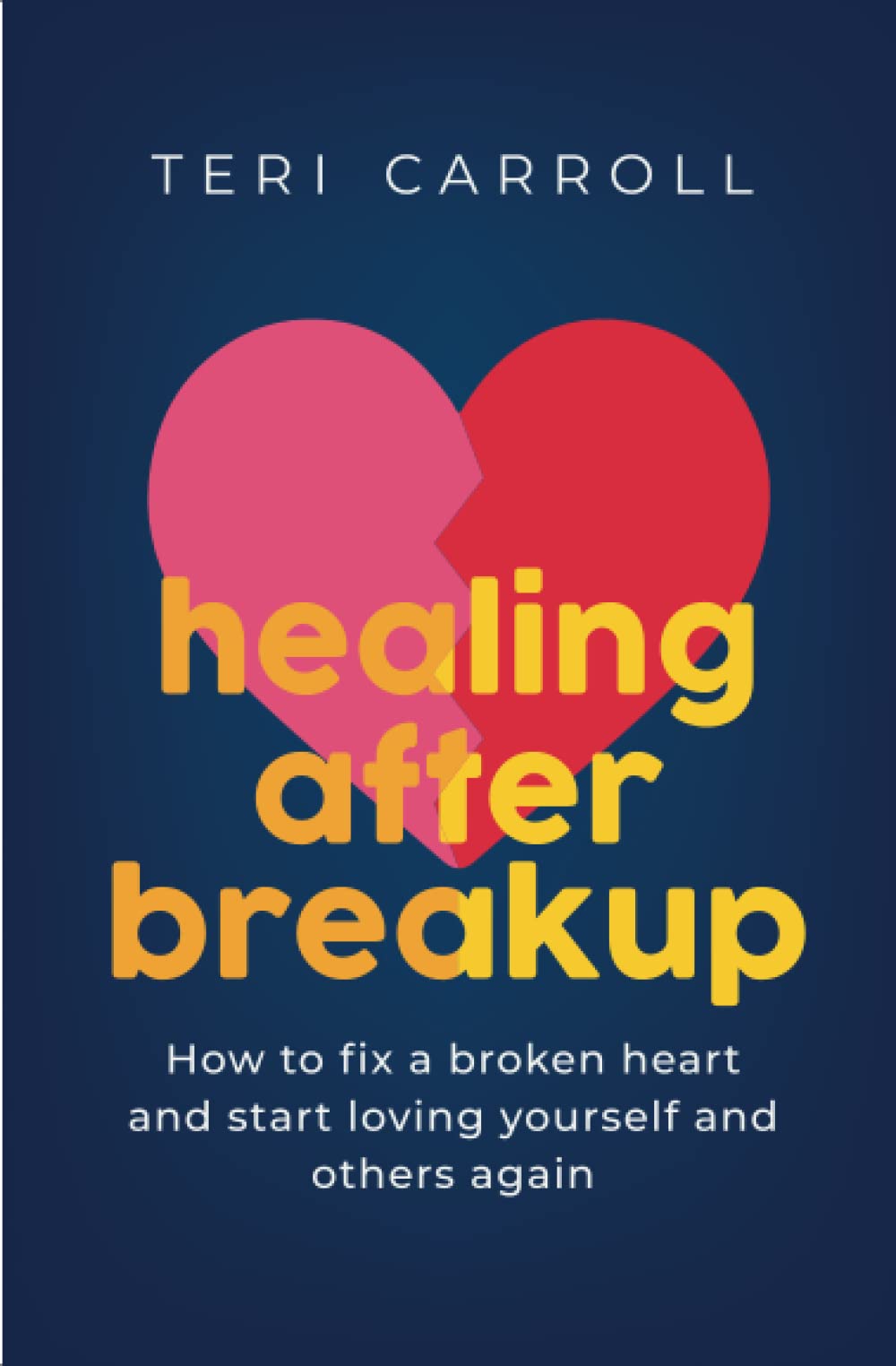 Healing After Breakup: How to Fix a Broken Heart and Start Loving Yourself and Others Again