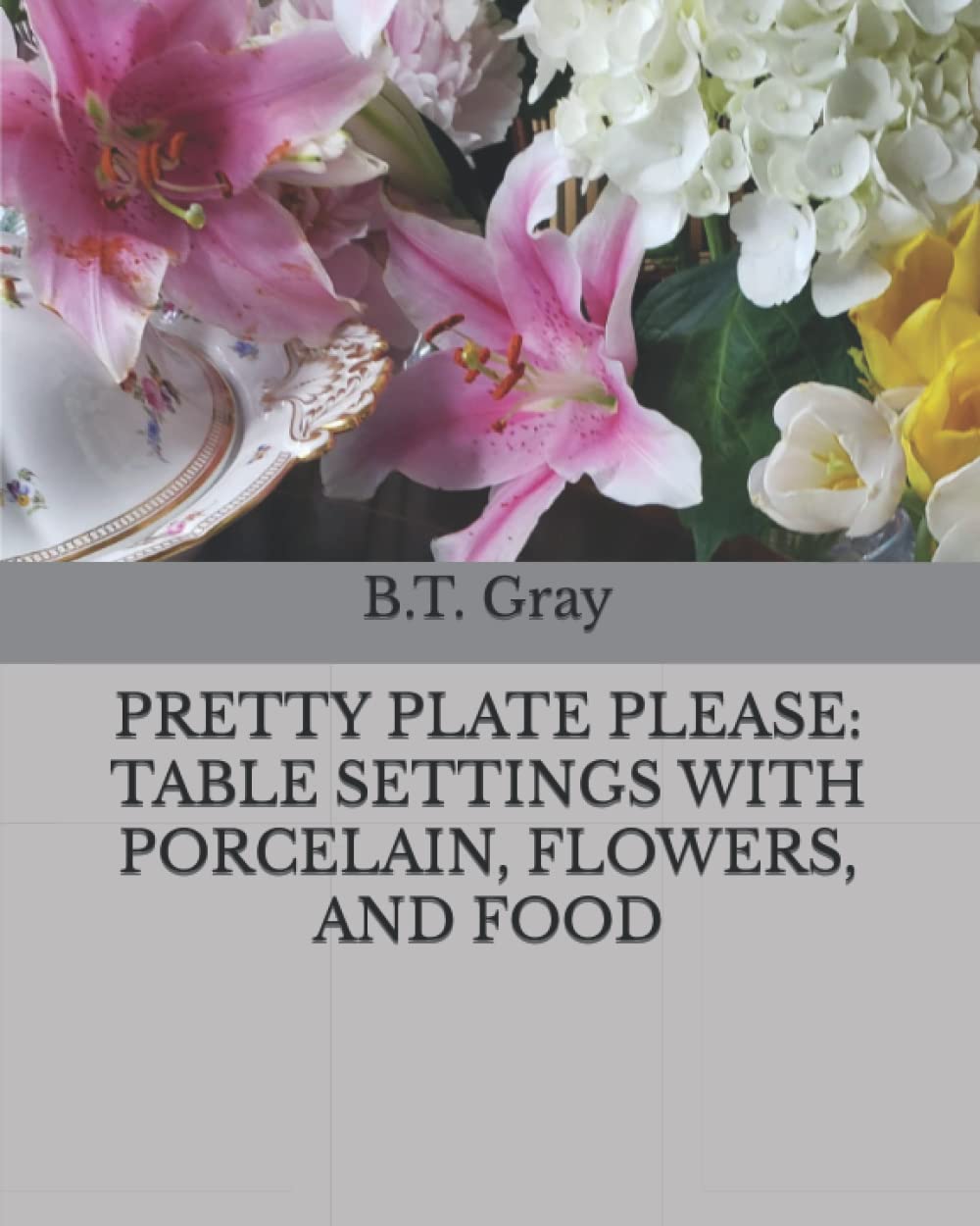 PRETTY PLATE PLEASE: TABLE SETTINGS WITH PORCELAIN, FLOWERS, AND FOOD