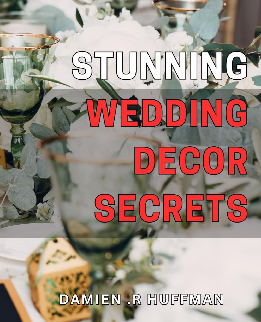 Stunning Wedding Decor Secrets: Create Unforgettable Memories with These Expert Wedding Decoration Ideas.