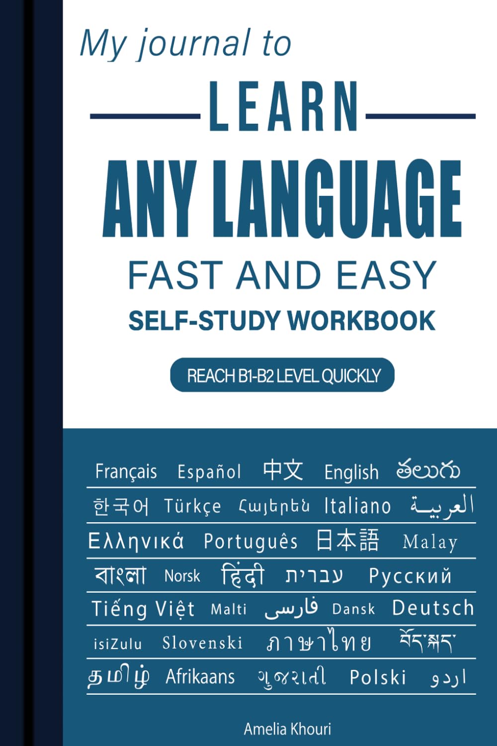 My Journal to Learn Any Language: Fast and Easy Self-Study Workbook | A Structured, Step-by-Step Guide with Clear Templates and Tips to Reach B1-B2 ... Essential Notebook for Learning Languages