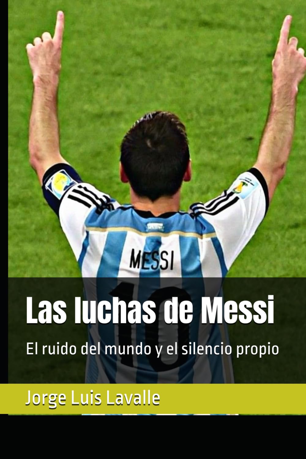 Las luchas de Messi: El ruido del mundo y el silencio propio