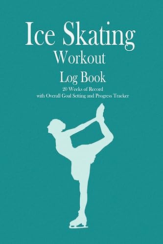 Ice Skating Workout Log Book: 20 weeks of record, Overall Goal setting and Progress tracker, Fitness Log book Workout Journal, Daily Fitness Log, ... men and women, Gift for Skater, Skater Coach