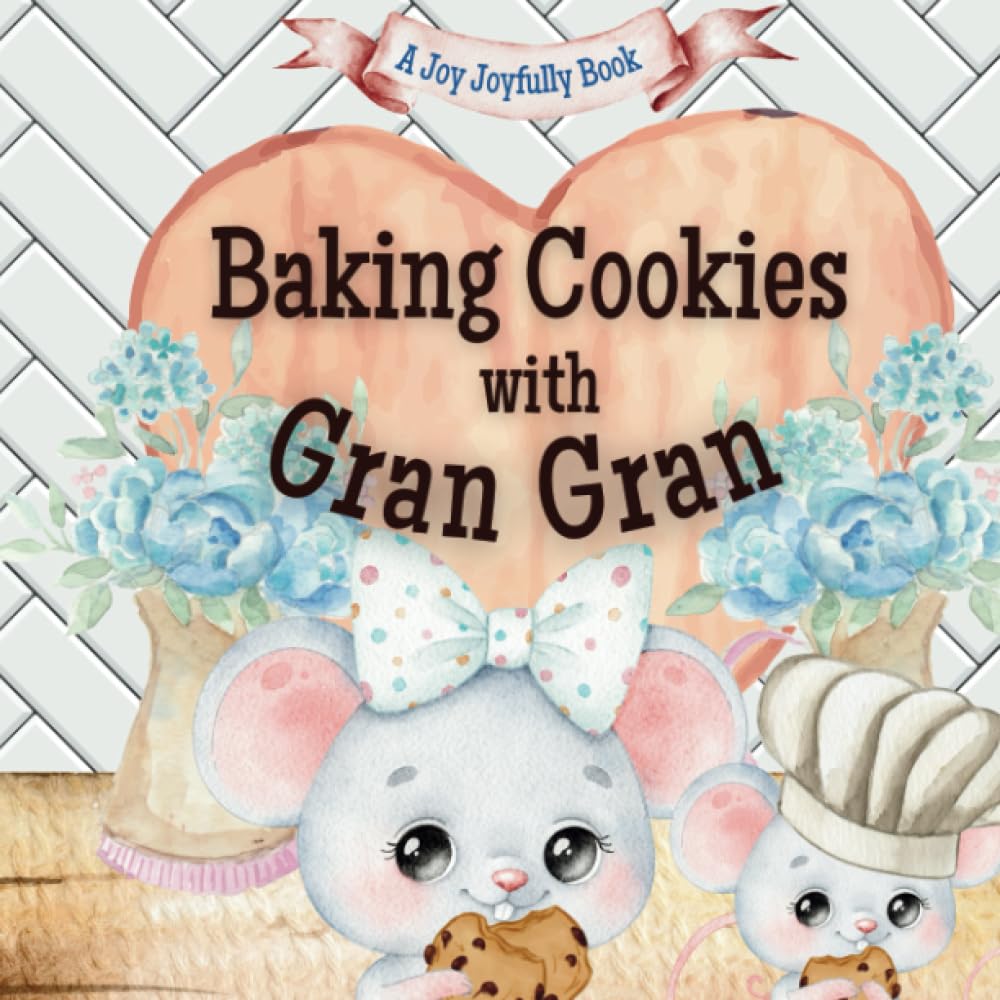 Baking Cookies with Gran Gran: A Charming Rhyming Story about Baking with your Grandchild! Cookie recipe included! I love Gran Gran! Gran Gran Loves me! Gran Gran Loves you!