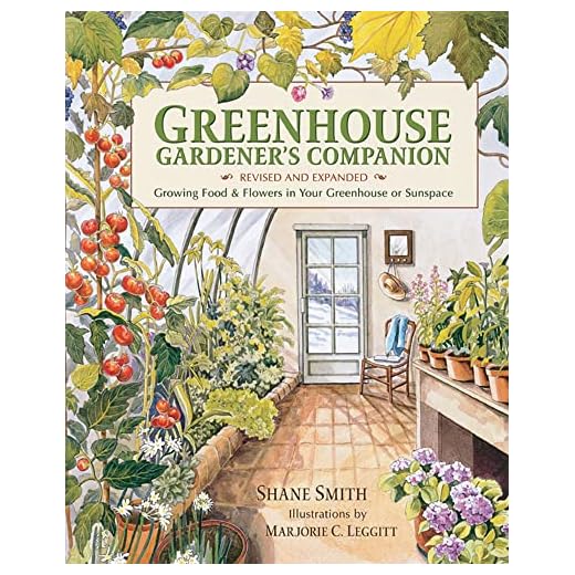 Greenhouse Gardener's Companion, Revised and Expanded Edition: Growing Food & Flowers in Your Greenhouse or Sunspace