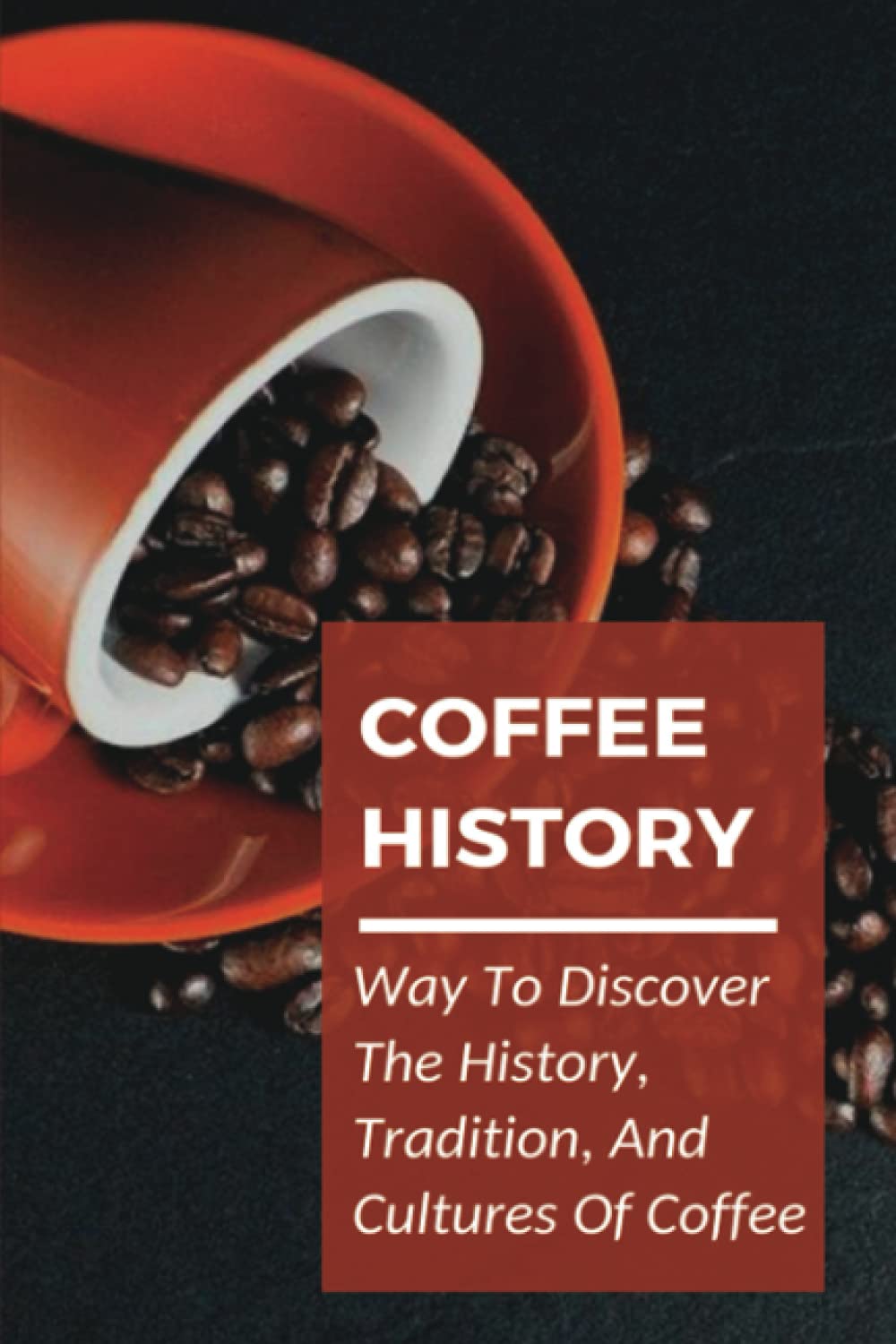 Buy Coffee History Way To Discover The History, Tradition, And