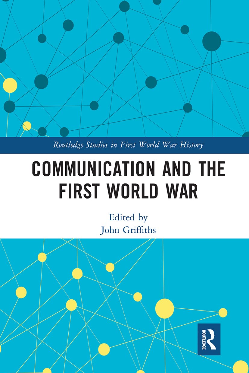 Communication and the First World War (Routledge Studies in First World War History)